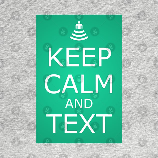 KEEP CALM AND TEXT by CreativePhil